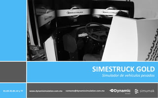 SIMESTRUCK GOLD
Simulador de vehículos pesados
www.dynamisimulation.com.mx81.83.35.85.14 y 77 contacto@dynamicsimulation.com.mx
 