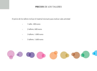 Precios DE LoS tALLERES
El precio de los talleres incluye el material necesario para realizar cada actividad
- 1 taller. 400 euros
- 2 talleres. 600 euros
- 3 talleres. 1.000 euros
- 5 talleres. 1.600 euros
 