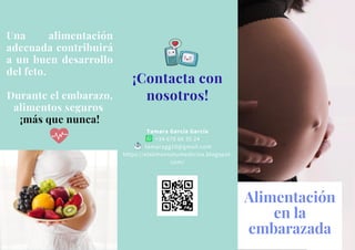 Tamara García García
+34 678 66 35 24
tamaragg10@gmail.com
https://elalimentotumedicina.blogspot.
com/
¡Contacta con
nosotros!
Alimentación
en la
embarazada
Una alimentación
adecuada contribuirá
a un buen desarrollo
del feto.
Durante el embarazo,
alimentos seguros
¡más que nunca!
 