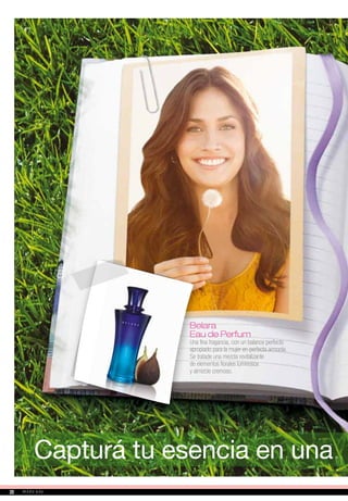 Capturá tu esencia en una
Belara
Eau de Perfum
Una fina fragancia, con un balance perfecto
apropiado para la mujer en perfecta armonía.
Se tratade una mezcla revitalizante
de elementos florales luminosos
y almizcle cremoso.
2020
 