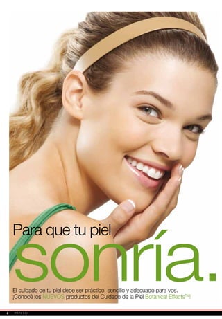 Para que tu piel
sonría.El cuidado de tu piel debe ser práctico, sencillo y adecuado para vos.
¡Conocé los NUEVOS productos del Cuidado de la Piel Botanical EffectsTM
!
44
 
