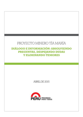 PROYECTOMINEROTÍA MARÍA
DIÁLOGO E INFORMACIÓN: ABSOLVIENDO
PREGUNTAS, DESPEJANDO DUDAS
Y ELIMINANDO TEMORES
ABRILDE2015
 
