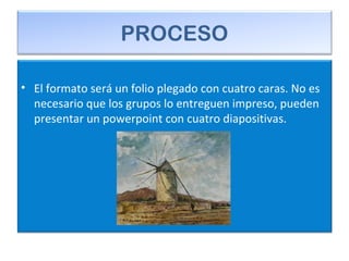 PROCESO
• El formato será un folio plegado con cuatro caras. No es
necesario que los grupos lo entreguen impreso, pueden
presentar un powerpoint con cuatro diapositivas.
 