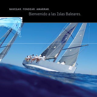 N aveg a r . Fo N d e ar . a m arrar .
                  Bienvenido a las Islas Baleares.
 