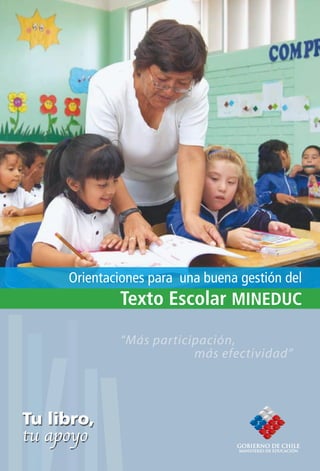 Orientaciones para una buena gestión del
        Texto Escolar MINEDUC

        “Más participación,
                    más efectividad”
 