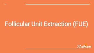 Follicular Unit Extraction (FUE)
 