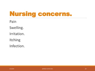 Nursing concerns.
Pain
Swelling.
Irritation.
Itching
Infection.
3/2/2020 @NOBLE AJUNA 2020. 23
 