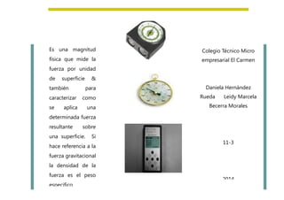 Colegio Técnico Micro
empresarial El Carmen
Daniela Hernández
Rueda Leidy Marcela
Becerra Morales
11-3
2014
Es una magnitu...