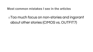 Most common mistakes I see in the articles
◻Too much focus on non-stories and ingorant
about other stories (CIMOS vs. OUTF...