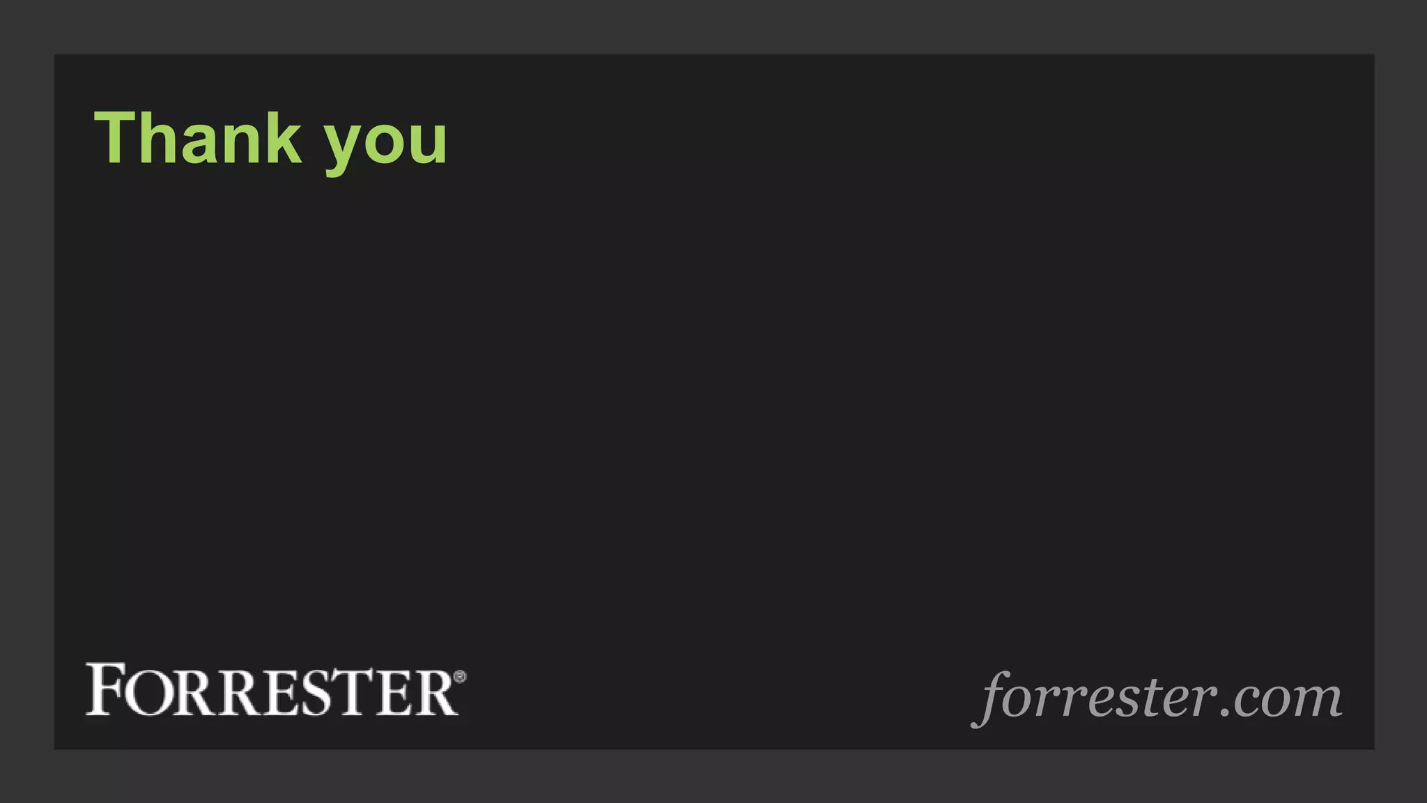 forrester.com
Thank you
 