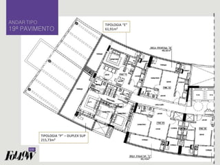 TIPOLOGIA “E”
61,91m²
TIPOLOGIA “P” – DUPLEX SUP
215,73m²
ANDAR TIPO
19º PAVIMENTO
 
