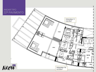 ANDAR TIPO
22º PAVIMENTO
TIPOLOGIA “N”
137,95m²
TIPOLOGIA “L”
116,59m²
 