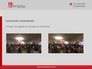 DIVULGAÇÃO: CRONOGRAMA
1º etapa: Divulgação na entrega do condomínio
 