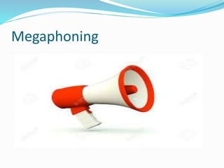 Megaphoning
 