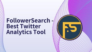 FollowerSearch -
Best Twitter
Analytics Tool
 