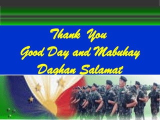 Thank You
Good Day and Mabuhay
Daghan Salamat
 