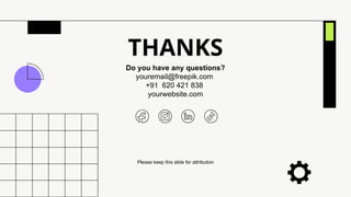 CREDITS: This presentation template was created
by Slidesgo, and includes icons by Flaticon and
infographics & images by Freepik
THANKS
Do you have any questions?
youremail@freepik.com
+91 620 421 838
yourwebsite.com
Please keep this slide for attribution
 
