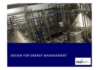 DESIGN FOR ENERGY MANAGEMENT
 