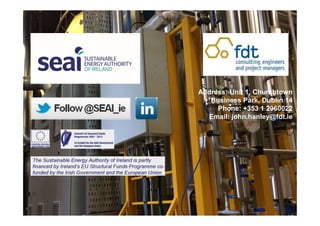 Address: Unit 1, Churchtown
Business Park, Dublin 14
Phone: +353 1 2960022
Email: john.hanley@fdt.ie
 