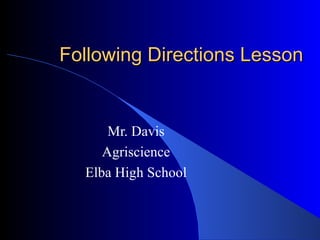 Following Directions Lesson Mr. Davis Agriscience Elba High School 