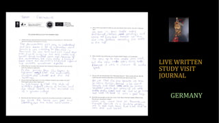 LIVE WRITTEN
STUDY VISIT
JOURNAL
GERMANY
 