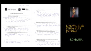 LIVE WRITTEN
STUDY VISIT
JOURNAL
ROMANIA
 