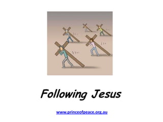 Following Jesus www.princeofpeace.org.au 