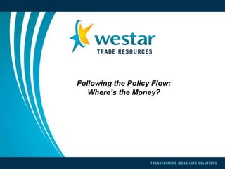 Following the Policy Flow:
   Where’s the Money?
 
