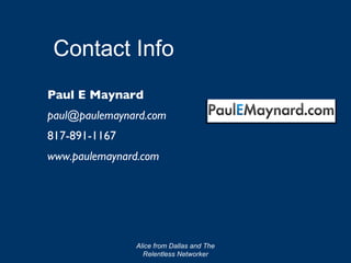 Alice from Dallas and The Relentless Networker Paul E Maynard [email_address] 817-891-1167 www.paulemaynard.com Contact Info 