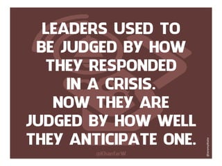 LEADERS USED TO
BE JUDGED BY HOW
THEY RESPONDED
IN A CRISIS.
NOW THEY ARE
JUDGED BY HOW WELL
THEY ANTICIPATE ONE.
@Khanfar...
