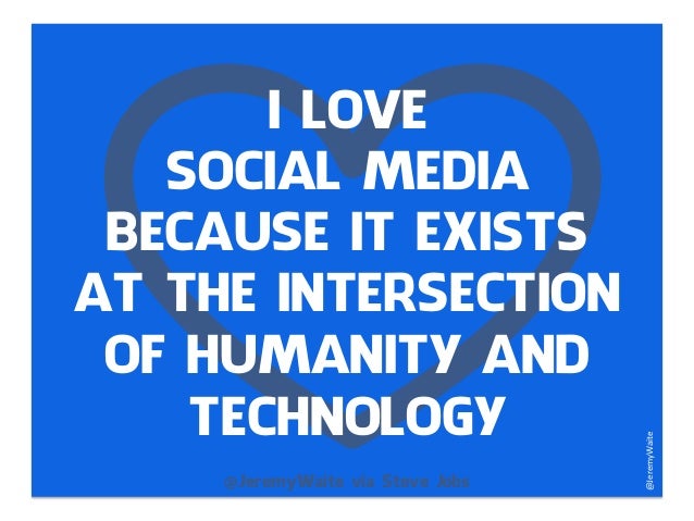 LOVESOCIAL MEDIABECAUSE IT EXISTSAT THE INTERSECTIONOF HUMANITY 