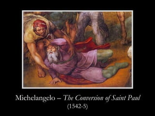 Michelangelo – The Conversion of Saint Paul
(1542-5)
 