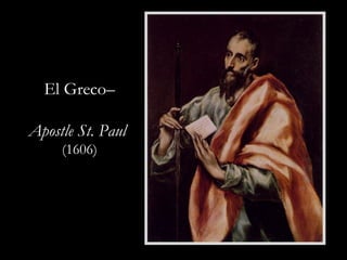 El Greco–
Apostle St. Paul
(1606)
 