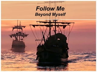 Follow Me
Beyond Myself
 