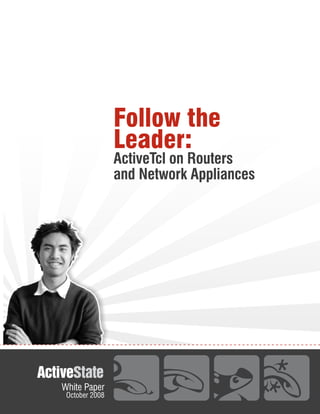 Follow the
                Leader:
                ActiveTcl on Routers
                and Network Appliances




White Paper
 October 2008
 