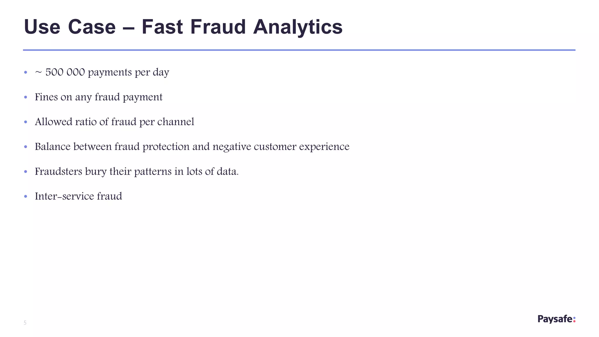 5
• ~ 500 000 payments per day
• Fines on any fraud payment
• Allowed ratio of fraud per channel
• Balance between fraud protection and negative customer experience
• Fraudsters bury their patterns in lots of data.
• Inter-service fraud
Use Case – Fast Fraud Analytics
 