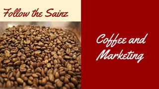 Follow the Sainz
Coffee and
Marketing
 