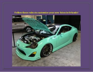 Follow these rules to customize your new Scion in Orlando!
 