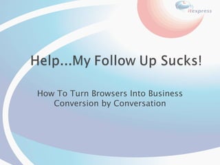 How To Turn Browsers Into Business Conversion by Conversation 