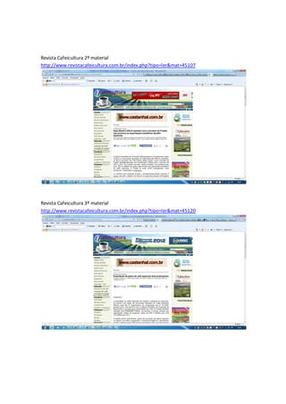 Revista Cafeicultura 2º material
http://www.revistacafeicultura.com.br/index.php?tipo=ler&mat=45107




Revista Cafeicultura 3º material
http://www.revistacafeicultura.com.br/index.php?tipo=ler&mat=45120
 