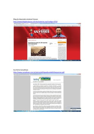 Blog do deputado estadual Ulysses
http://www.blogdoulysses.com.br/materias.asp?codigo=3710




Escritório Carvalhaes
http://www.carvalhaes.com.br/extra/pdf/ApexBrasileBSCAespeciais.pdf
 