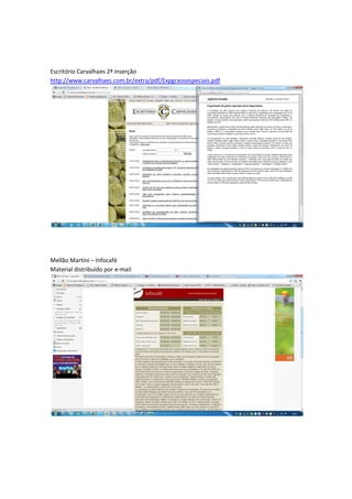 Escritório Carvalhaes 2ª inserção
http://www.carvalhaes.com.br/extra/pdf/Expgraosespeciais.pdf




Mellão Martini – Infocafé
Material distribuído por e-mail
 