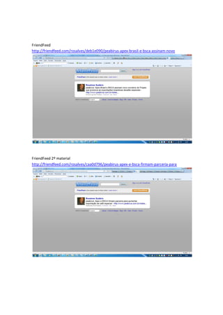 FriendFeed
http://friendfeed.com/rosalves/deb1e090/peabirus-apex-brasil-e-bsca-assinam-novo




FriendFeed 2º material
http://friendfeed.com/rosalves/caa0d796/peabirus-apex-e-bsca-firmam-parceria-para
 