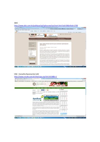 ABIC
http://www.abic.com.br/publique/cgi/cgilua.exe/sys/start.htm?sid=59&infoid=1790




CNC - Conselho Nacional do Café
http://www.cncafe.com.br/site/capa.asp?id=14138&t=1
 