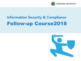 Information Security & Compliance
Follow-up Course2018
 