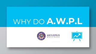 WHY DO A.W.P.L
 