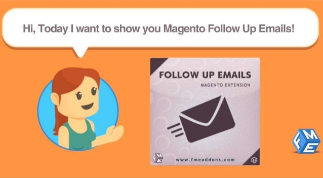Hi,  Today I want to show you llliagento Follow Up Emails! 

S

FOLLOW UP EMAILS

MAGENTO EXTENSION

0»! 
l
I . "‘l ' ‘
v....