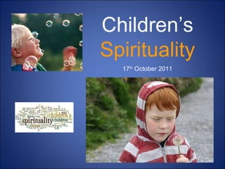 Children’s  Spirituality 17 th  October 2011 