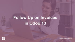 www.cybrosys.com
Follow Up on Invoices
in Odoo 13
 
