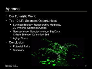 September 9, 2013
Future of Life Sciences
Agenda
 Our Futuristic World
 Top 10 Life Sciences Opportunities
 Synthetic B...